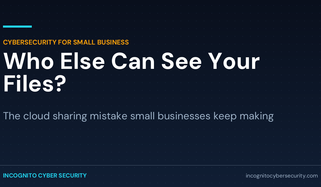 Who Else Can See Your Files? The Cloud Sharing Mistake Small Businesses Keep Making