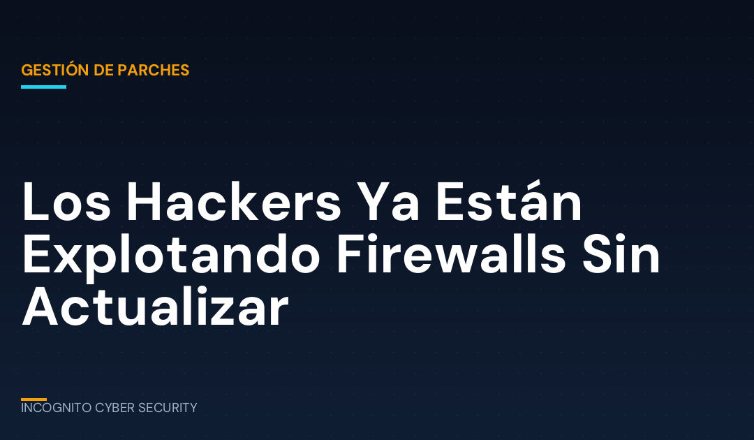 Por Qué el Equipo de Seguridad que “Se Instala y se Olvida” Es Justo lo que Buscan los Hackers