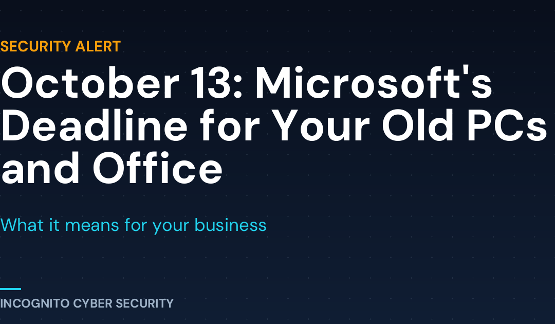 October 13: The Microsoft Deadline That Could Leave Your Business Exposed