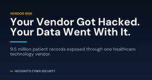 Dark navy graphic reading Your Vendor Got Hacked, Your Data Went With It, from Incognito Cyber Security