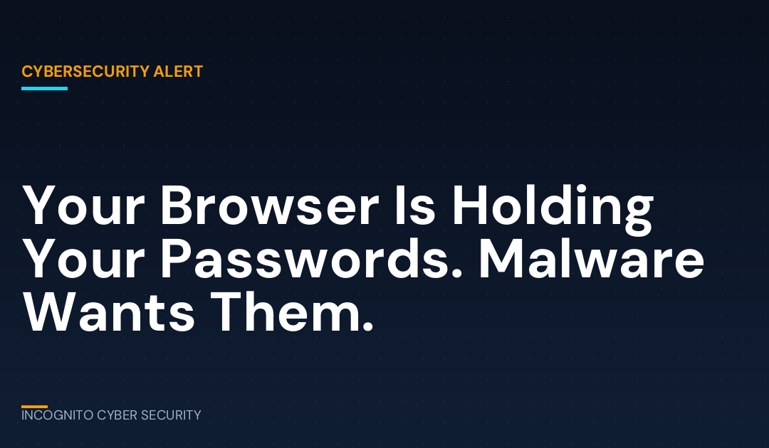 Your Browser Is Holding Your Passwords. Malware Wants Them.