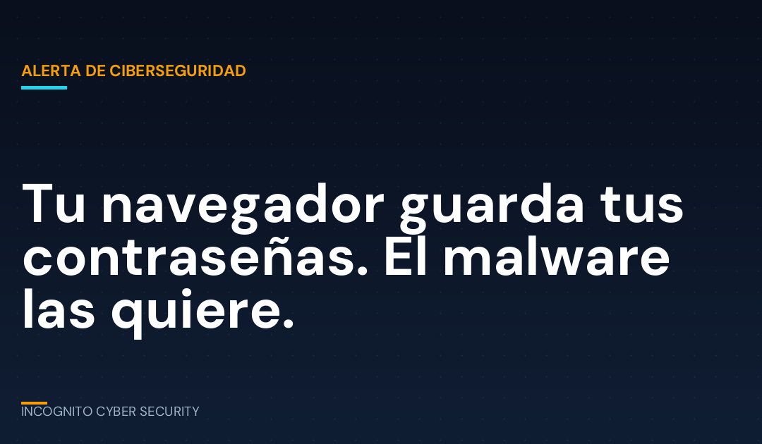 Tu navegador guarda tus contraseñas. El malware las quiere.