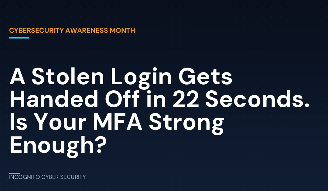 A Stolen Login Gets Handed Off in 22 Seconds: Is Your MFA Strong Enough?