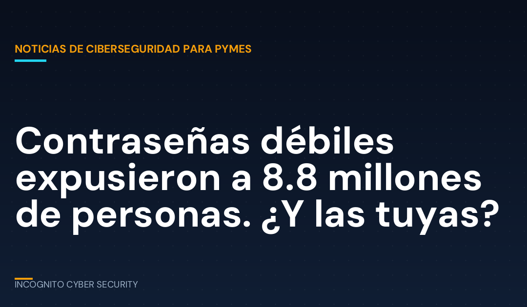 Contraseñas débiles expusieron a 8.8 millones de personas. ¿Y las tuyas?